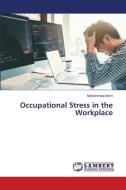 Occupational Stress in the Workplace di Mohammad Amiri edito da LAP LAMBERT Academic Publishing