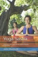 Yoga Sastra: Crítica a la Filosofía del Yoga de Patanjali y Vivekanda di Joaquín Vidal López, John Murdoch edito da LIGHTNING SOURCE INC
