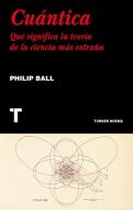 Cuántica : qué significa la teoría de la ciencia más extraña di Philip Ball edito da Turner Publicaciones S.L.
