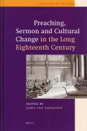Preaching, Sermon and Cultural Change in the Long Eighteenth Century edito da BRILL ACADEMIC PUB