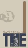 The Collected Stories of Edward Bellamy di Edward Bellamy edito da JollyJoy Books
