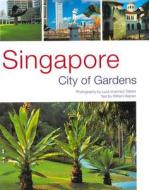 Singapore: City of Gardens di Luca Invernizzi Tettoni, William Warren edito da Periplus Editions