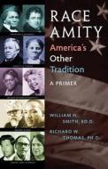 Race Amity - America's Other Tradition di William Smith, Richard W Thomas edito da Whs Media Productions Llc