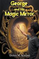 George and His Magic Mirror di Debra M. Scatasti edito da Writers Exchange E-Publishing