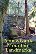 Pennsylvania Mountain Landmarks Volume 3 di Jeffrey R Frazier edito da Catamount Press