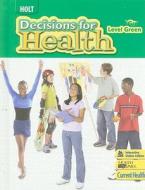 Holt Decisions for Health, Level Green di Kate Cronan, Sharon Deutschlander, William E. Dunscombe edito da Holt McDougal