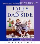 Tales from the Dad Side: Misadventures in Fatherhood di Steve Doocy edito da HarperAudio