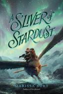 A Sliver of Stardust di Marissa Burt edito da HARPERCOLLINS