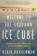 Welcome to the Goddamn Ice Cube: Chasing Fear and Finding Home in the Great White North di Blair Braverman edito da ECCO PR