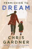 Permission to Dream di Chris Gardner, Mim Eichler-Rivas edito da AMISTAD PR