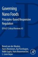 Governing Nano Foods: Principles-based Responsive Regulation di Bernd van der Meulen, Harry Bremmers, Kai Purnhagen, Nidhi Gupta, Hans Bouwmeester, L. Leon Geyer edito da Elsevier Science Publishing Co Inc