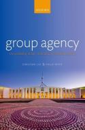 Group Agency: The Possibility, Design, and Status of Corporate Agents di Christian List, Philip Pettit edito da OXFORD UNIV PR