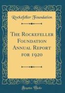 The Rockefeller Foundation Annual Report for 1920 (Classic Reprint) di Rockefeller Foundation edito da Forgotten Books