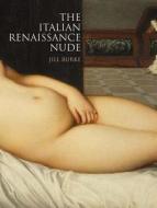 The Italian Renaissance Nude di Jill Burke edito da Yale University Press