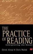 The Practice of Reading: Interpreting the Novel di Derek Alsop, Chris Walsh edito da Palgrave MacMillan