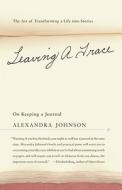 Leaving a Trace: On Keeping a Journal; The Art of Transforming a Life Into Stories di Alexandra Johnson edito da BACK BAY BOOKS