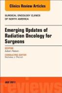 Emerging Updates of Radiation Oncology for Surgeons, An Issue of Surgical Oncology Clinics of North America di Adam Raben edito da Elsevier - Health Sciences Division