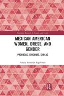 Mexican American Women, Dress And Gender di Amaia Ibarraran-Bigalondo edito da Taylor & Francis Ltd