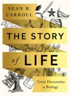 The Story of Life - Great Discoveries in Biology di Sean B. Carroll edito da W. W. Norton & Company