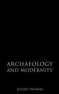 Archaeology and Modernity di Julian Thomas edito da Taylor & Francis Ltd