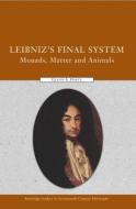 Leibniz's Final System: Monads, Matter, and Animals di Glenn A. Hartz edito da ROUTLEDGE