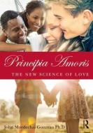 Principia Amoris: The New Science of Love di John M. Gottman edito da Taylor & Francis Ltd.