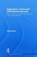 Aggression, Crime and International Security di Page (Royal Military Academy Sandhurst Wilson edito da Taylor & Francis Ltd