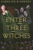 Enter Three Witches: A Story of Macbeth di Caroline B. Cooney edito da Scholastic Press