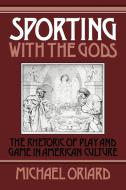 Sporting with the Gods di Michael Oriard edito da Cambridge University Press