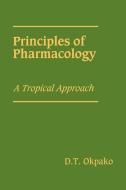 Principles of Pharmacology di D. T. Okpako edito da Cambridge University Press