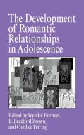 The Development of Romantic Relationships in Adolescence edito da Cambridge University Press