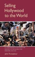 Selling Hollywood to the World di John Trumpbour edito da Cambridge University Press
