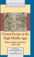 Central Europe in the High Middle Ages di Nora Berend, Przemyslaw Urbanczyk, Przemyslaw Wiszewski edito da Cambridge University Press
