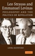 Leo Strauss and Emmanuel Levinas di Leora Batnitzky edito da Cambridge University Press