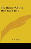 The History Of The Holy Rood Tree di A. S. NAPIER edito da Kessinger Publishing