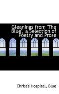 Gleanings From 'the Blue', A Selection Of Poetry And Prose di Christ's Hospital Blue edito da Bibliolife