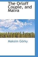 The Orloff Couple, And Malva di Maksim Gorky edito da Bibliolife