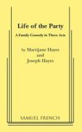 Life of the Party di Joseph Hayes, Marrijane Hayes edito da SAMUEL FRENCH TRADE