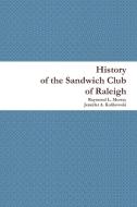 History of the Sandwich Club of Raleigh di Raymond L. Murray, Jennifer A. Kulikowski edito da Raymond L. Murray