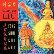 Feng Shui Chi Art di Liu Chi-Jen edito da Liu Feng Shui, Inc.