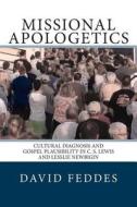 Missional Apologetics: Cultural Diagnosis and Gospel Plausibility in C. S. Lewis and Lesslie Newbigin di Dr David Feddes edito da Missional Apologetics
