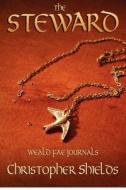 The Steward: Weald Fae Journals (Book 1) di Christopher Shields edito da Weald Fae Journals