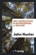 Self-Instruction in Bookkeeping. a Treatise di John Hunter edito da LIGHTNING SOURCE INC