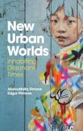New Urban Worlds di AbdouMaliq Simone, Edgar Pieterse edito da Polity Press