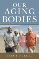 Our Aging Bodies di Gary F. Merrill edito da Rutgers University Press