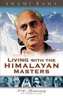 Living with the Himalayan Masters di Swami Rama edito da HIMALAYAN INST HOSPITAL TRUST