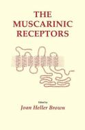 The Muscarinic Receptors di Joan Heller Brown edito da Humana Press