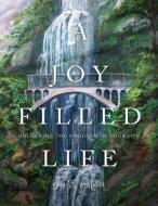 A Joy Filled Life di Joy E. Miller edito da RevMedia