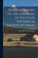 Biennial Report of the Librarian of the State Historical Society of Idaho edito da LIGHTNING SOURCE INC