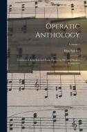 Operatic Anthology; Celebrated Arias Selected From Operas by old and Modern Composers; Volume 1 di Max Spicker edito da LEGARE STREET PR
